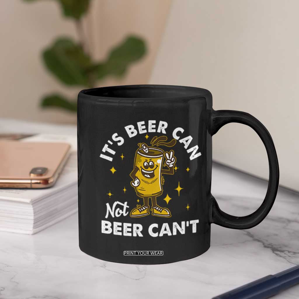 Funny Drinking Coffee Mug It's Beer Can Not Beer Can't TS09 Print Your Wear