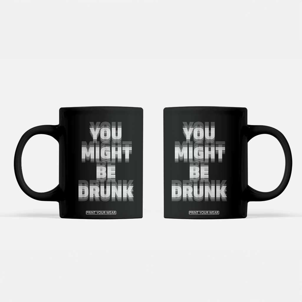 Funny Drinking Coffee Mug Wine Humor You Might Be Drunk TS10 Black Print Your Wear