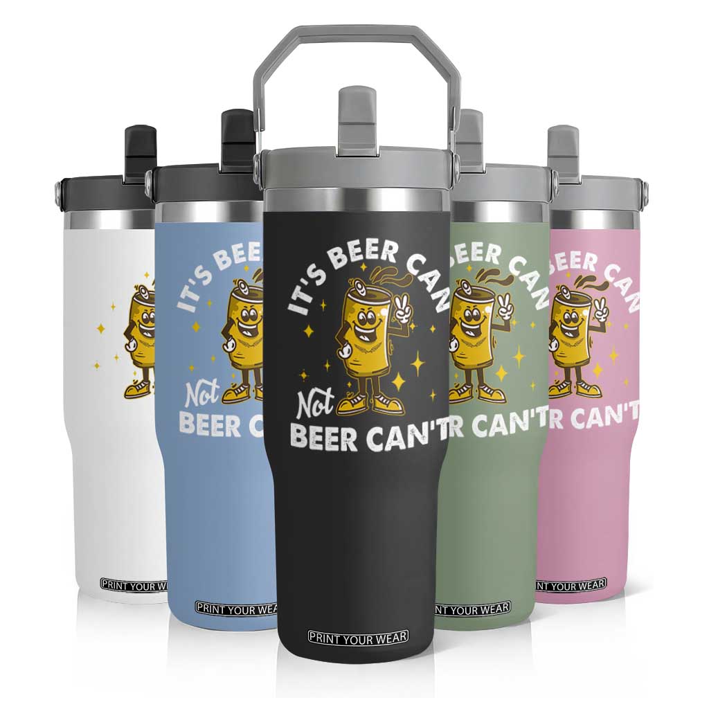 Funny Drinking Flip Straw Tumbler It's Beer Can Not Beer Can't TS09 Print Your Wear