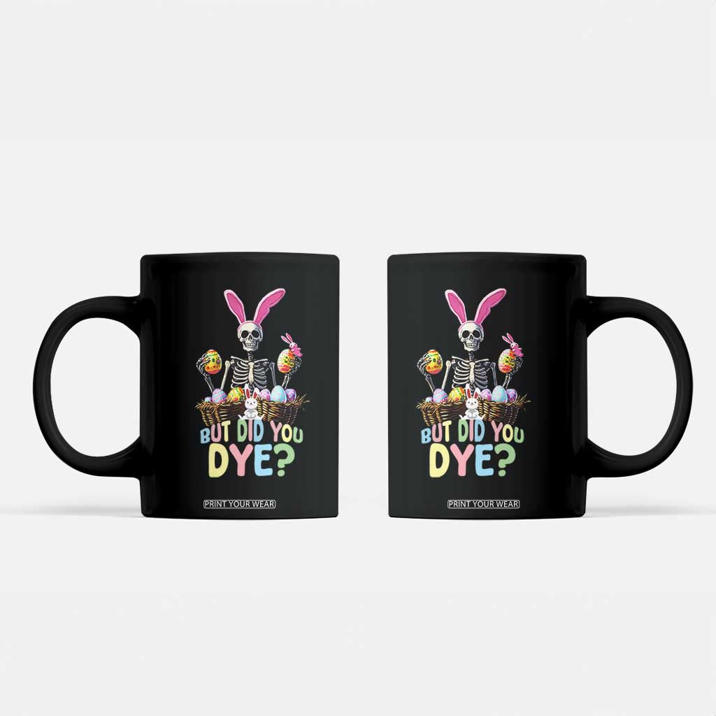 Funny Easter Skeleton Coffee Mug But Did You Dye Easter Day Sunday TS02 Black Print Your Wear
