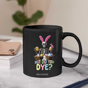Funny Easter Skeleton Coffee Mug But Did You Dye Easter Day Sunday TS02 Print Your Wear