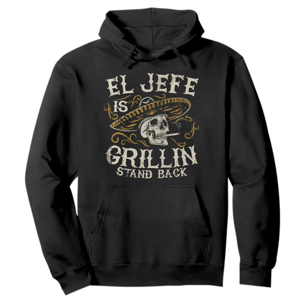Funny El Jefe Is Grillin Stand Back Hoodie Mexican Dad Father's Day TS11 Black Print Your Wear