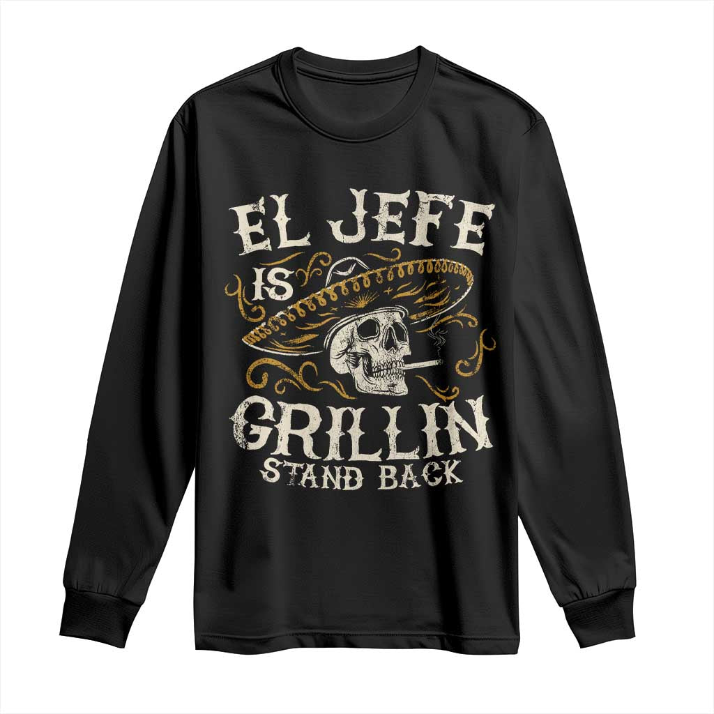 Funny El Jefe Is Grillin Stand Back Long Sleeve Shirt Mexican Dad Father's Day TS11 Black Print Your Wear