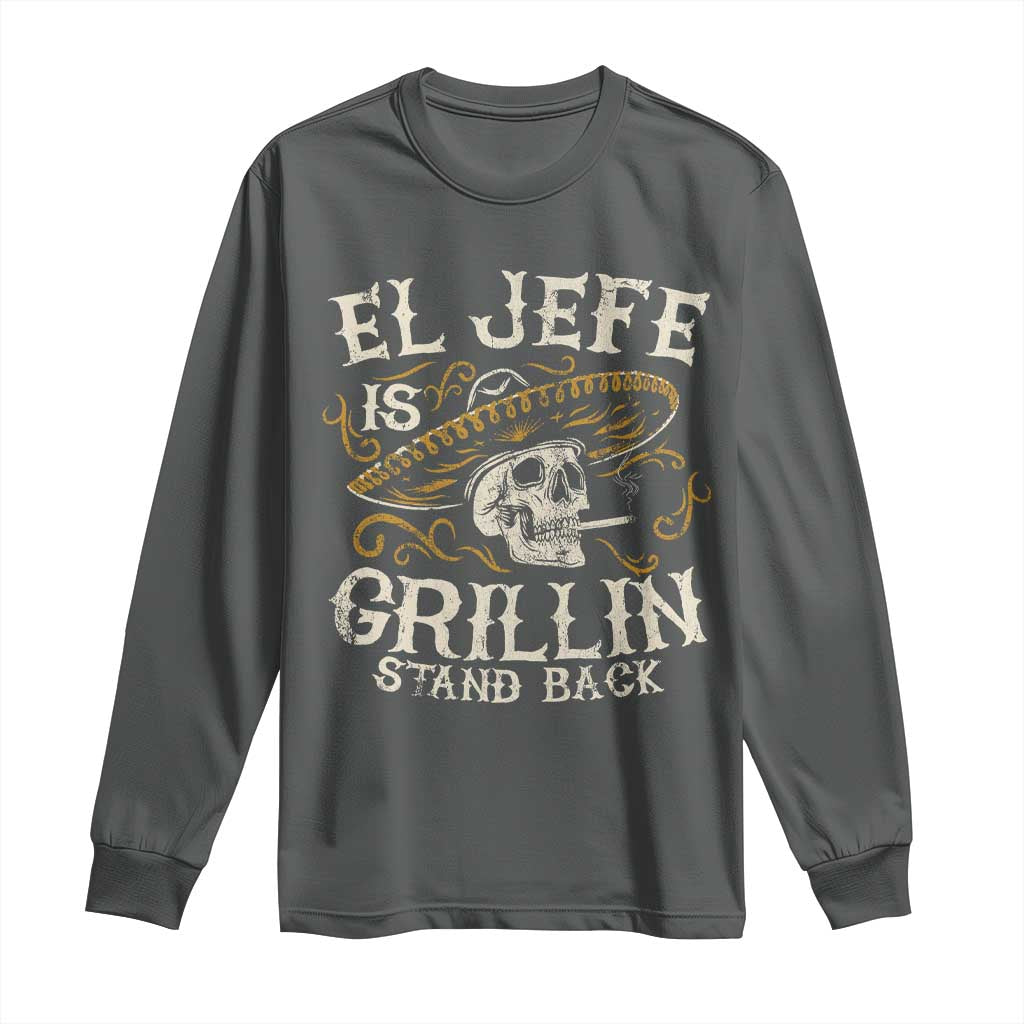 Funny El Jefe Is Grillin Stand Back Long Sleeve Shirt Mexican Dad Father's Day TS11 Dark Heather Print Your Wear