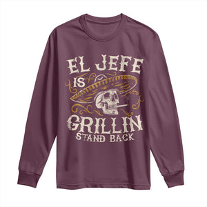 Funny El Jefe Is Grillin Stand Back Long Sleeve Shirt Mexican Dad Father's Day TS11 Maroon Print Your Wear