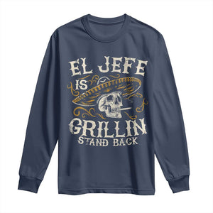 Funny El Jefe Is Grillin Stand Back Long Sleeve Shirt Mexican Dad Father's Day TS11 Navy Print Your Wear