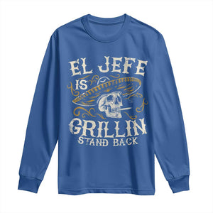 Funny El Jefe Is Grillin Stand Back Long Sleeve Shirt Mexican Dad Father's Day TS11 Royal Blue Print Your Wear