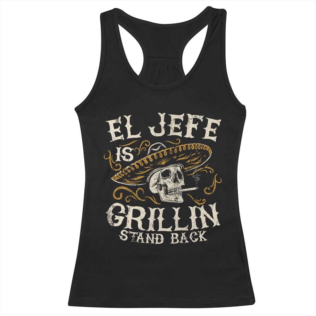 Funny El Jefe Is Grillin Stand Back Racerback Tank Top Mexican Dad Father's Day TS11 Black Print Your Wear