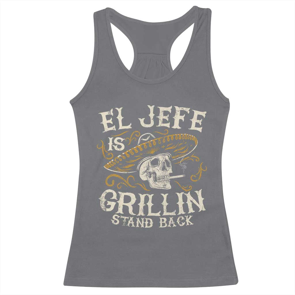 Funny El Jefe Is Grillin Stand Back Racerback Tank Top Mexican Dad Father's Day TS11 Charcoal Print Your Wear