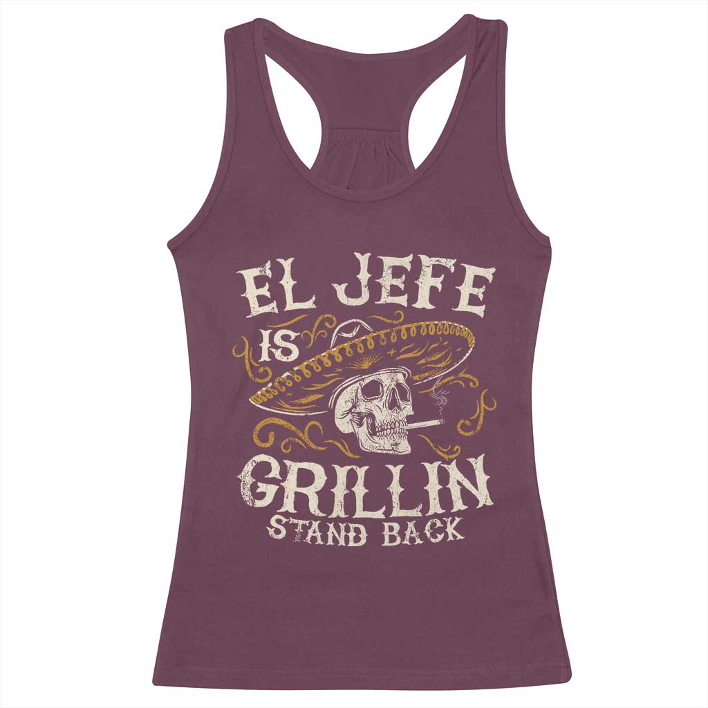 Funny El Jefe Is Grillin Stand Back Racerback Tank Top Mexican Dad Father's Day TS11 Maroon Print Your Wear