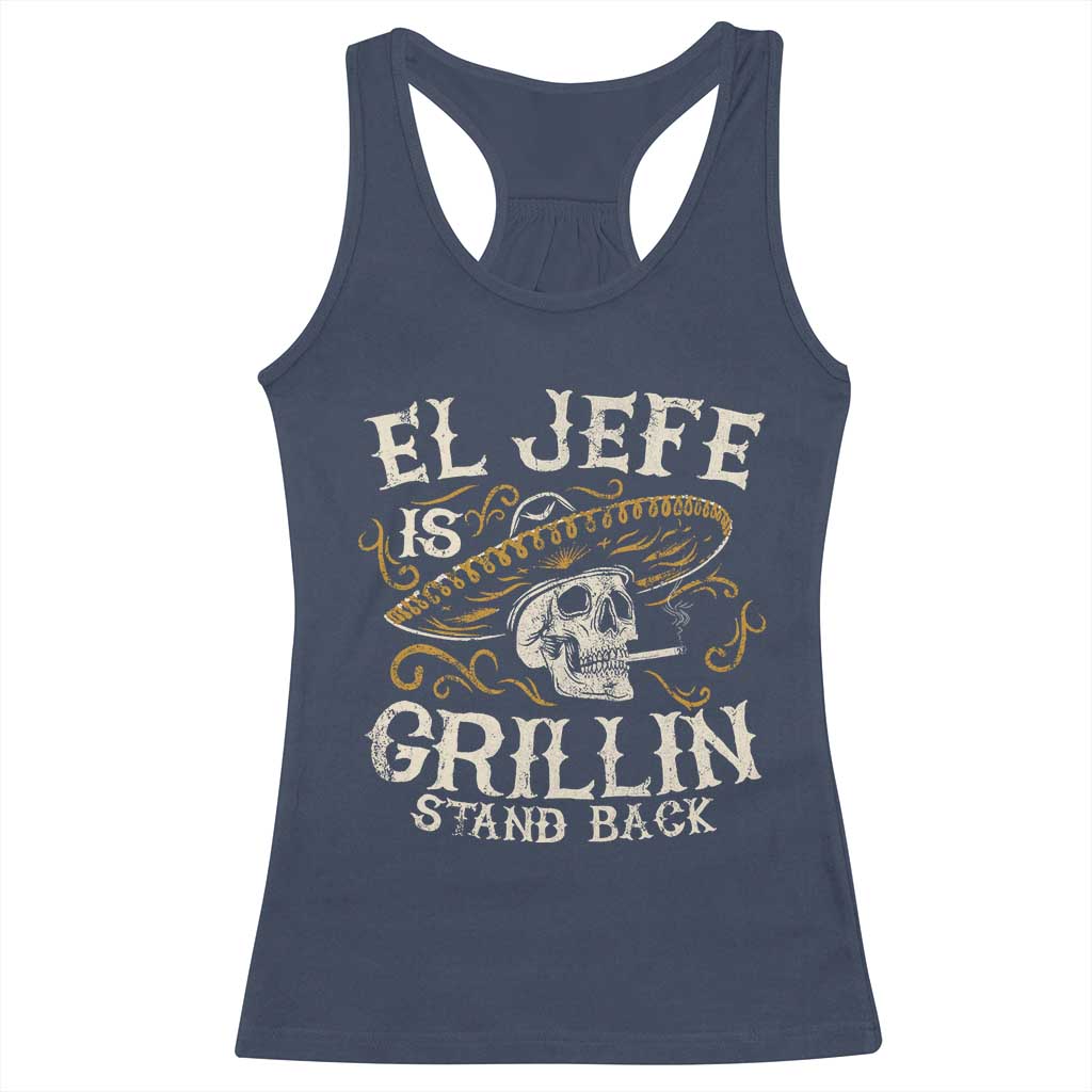 Funny El Jefe Is Grillin Stand Back Racerback Tank Top Mexican Dad Father's Day TS11 Navy Print Your Wear