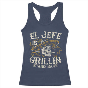 Funny El Jefe Is Grillin Stand Back Racerback Tank Top Mexican Dad Father's Day TS11 Navy Print Your Wear