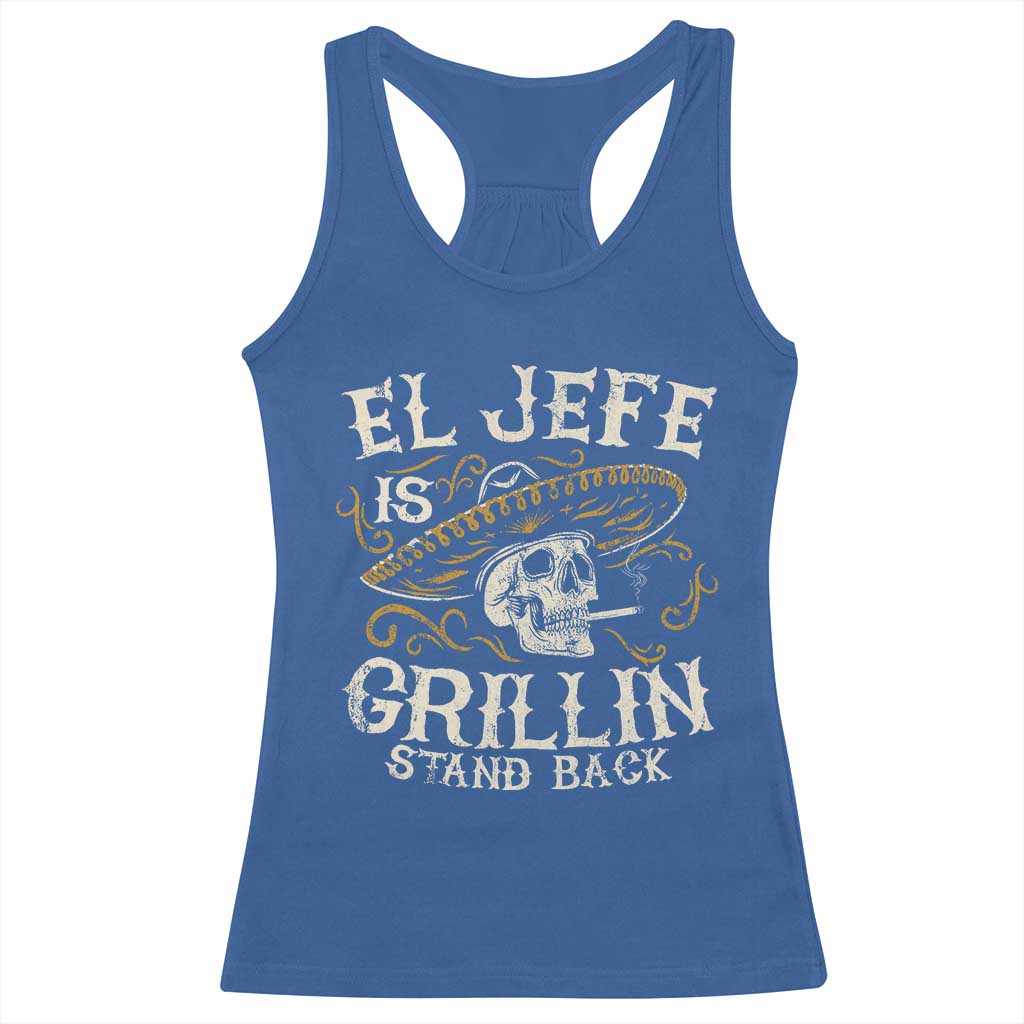 Funny El Jefe Is Grillin Stand Back Racerback Tank Top Mexican Dad Father's Day TS11 Royal Blue Print Your Wear