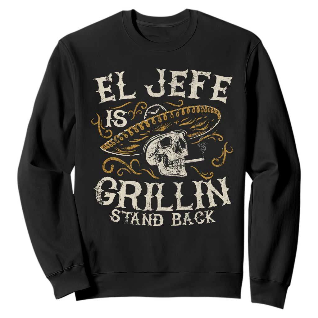 Funny El Jefe Is Grillin Stand Back Sweatshirt Mexican Dad Father's Day TS11 Black Print Your Wear