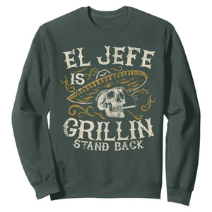Funny El Jefe Is Grillin Stand Back Sweatshirt Mexican Dad Father's Day TS11 Dark Forest Green Print Your Wear