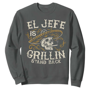 Funny El Jefe Is Grillin Stand Back Sweatshirt Mexican Dad Father's Day TS11 Dark Heather Print Your Wear