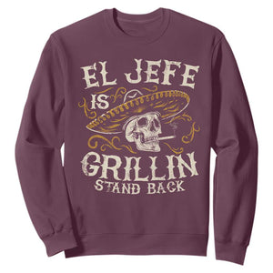 Funny El Jefe Is Grillin Stand Back Sweatshirt Mexican Dad Father's Day TS11 Maroon Print Your Wear