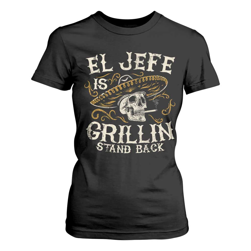 Funny El Jefe Is Grillin Stand Back T Shirt For Women Mexican Dad Father's Day TS11 Black Print Your Wear