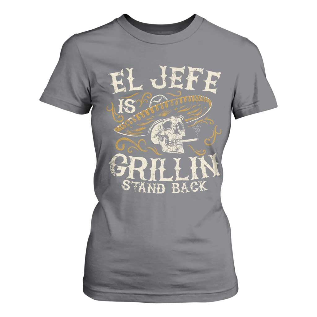 Funny El Jefe Is Grillin Stand Back T Shirt For Women Mexican Dad Father's Day TS11 Charcoal Print Your Wear