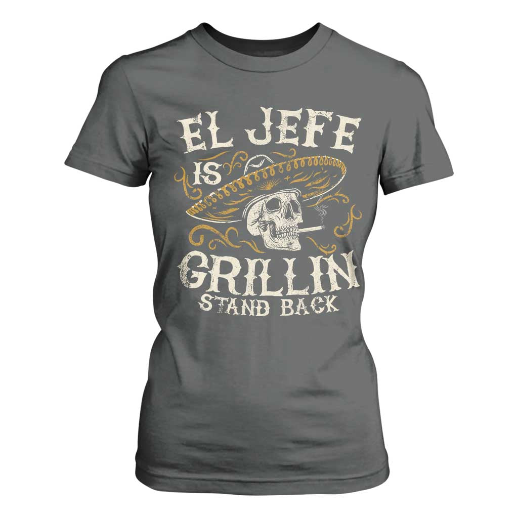 Funny El Jefe Is Grillin Stand Back T Shirt For Women Mexican Dad Father's Day TS11 Dark Heather Print Your Wear