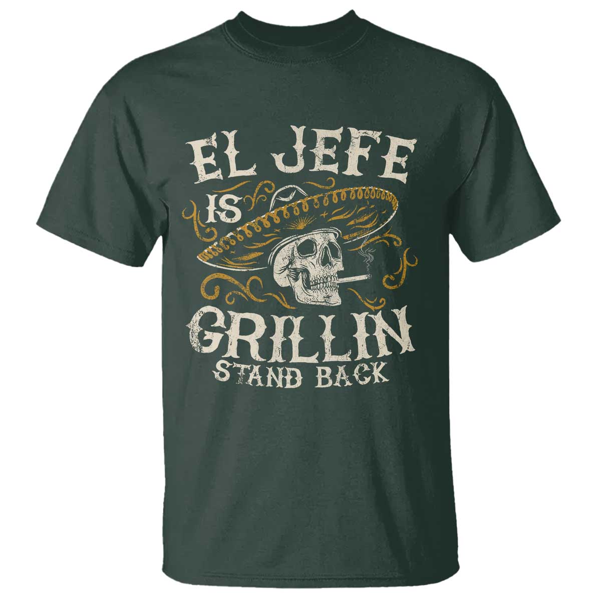 Funny El Jefe Is Grillin Stand Back T Shirt Mexican Dad Father's Day TS11 Dark Forest Green Print Your Wear