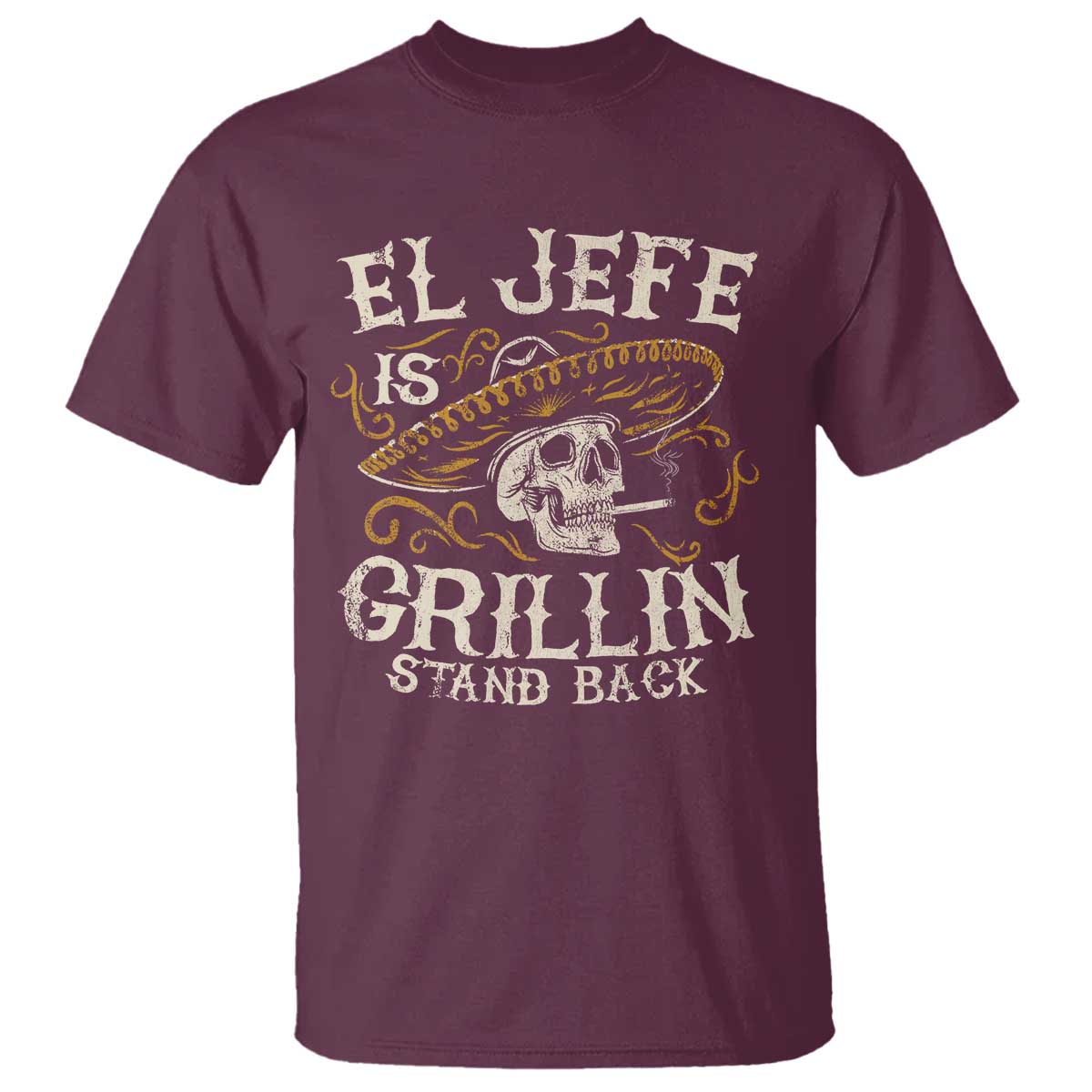 Funny El Jefe Is Grillin Stand Back T Shirt Mexican Dad Father's Day TS11 Maroon Print Your Wear