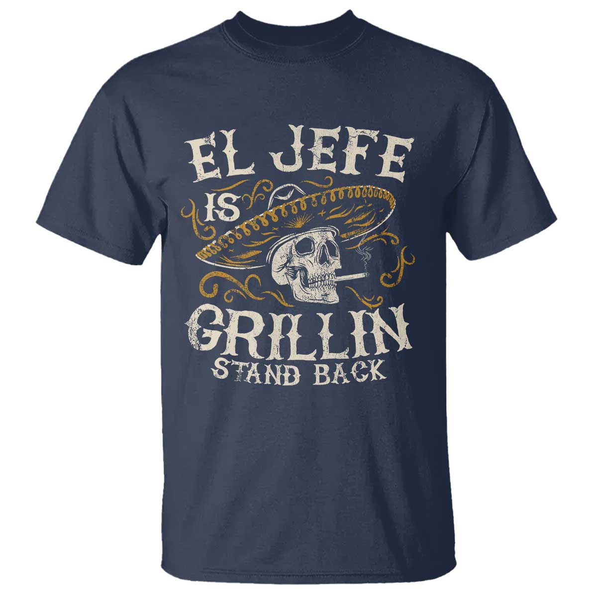 Funny El Jefe Is Grillin Stand Back T Shirt Mexican Dad Father's Day TS11 Navy Print Your Wear