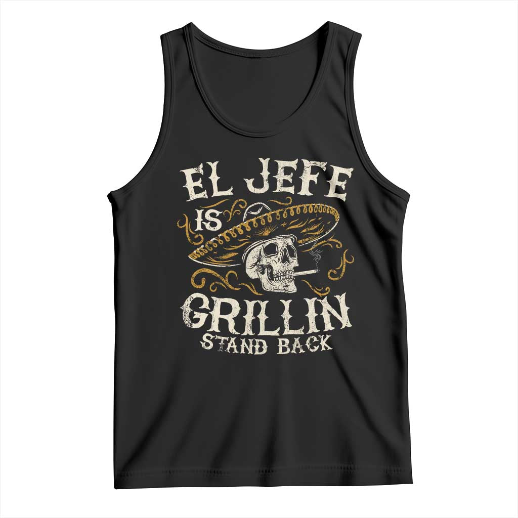Funny El Jefe Is Grillin Stand Back Tank Top Mexican Dad Father's Day TS11 Black Print Your Wear