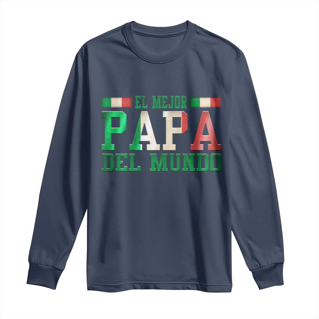 Funny El Mejor Papa Del Mundo Long Sleeve Shirt Mexican Father TS11 Navy Print Your Wear