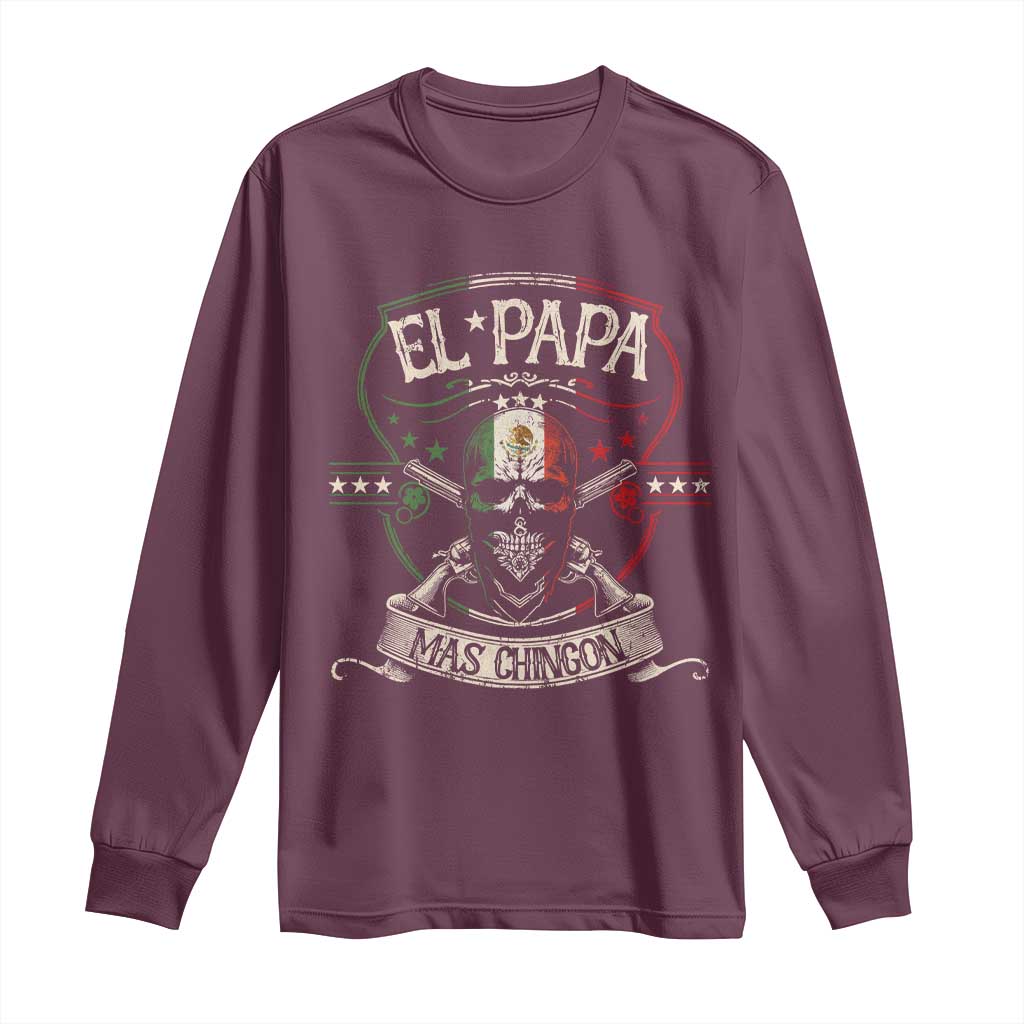 Funny El Papa Mas Chingon Long Sleeve Shirt Best Mexican Dad Fathers Day Skull TS11 Maroon Print Your Wear