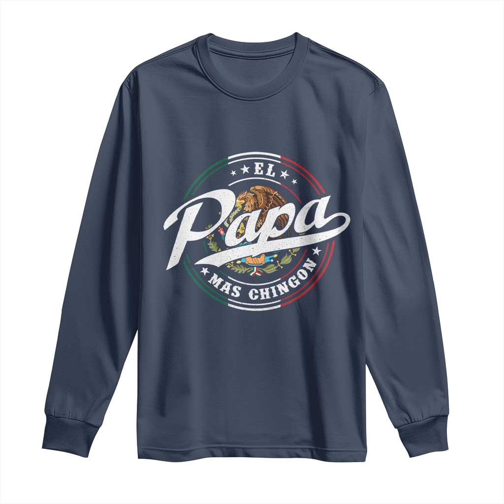 Funny El Papa Mas Chingon Long Sleeve Shirt Best Mexican Dad Father's Day TS11 Navy Print Your Wear