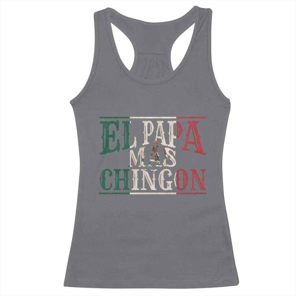 Funny El Papa Mas Chingon Racerback Tank Top Best Mexican Dad Father's Day Mexican Flag TS11 Charcoal Print Your Wear