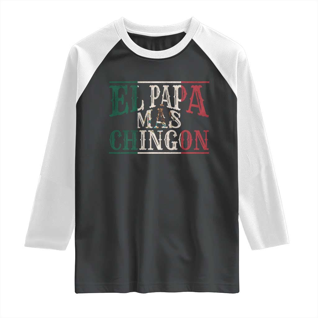 Funny El Papa Mas Chingon Raglan Shirt Best Mexican Dad Father's Day Mexican Flag TS11 Black White Print Your Wear