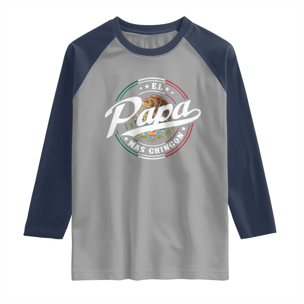 Funny El Papa Mas Chingon Raglan Shirt Best Mexican Dad Father's Day TS11 Sport Gray Navy Print Your Wear