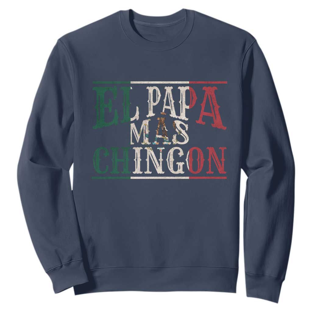Funny El Papa Mas Chingon Sweatshirt Best Mexican Dad Father's Day Mexican Flag TS11 Navy Print Your Wear