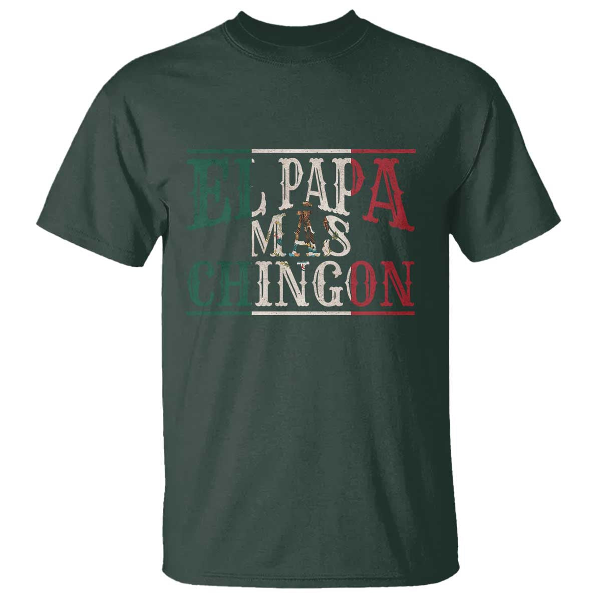 Funny El Papa Mas Chingon T Shirt Best Mexican Dad Father's Day Mexican Flag TS11 Dark Forest Green Print Your Wear