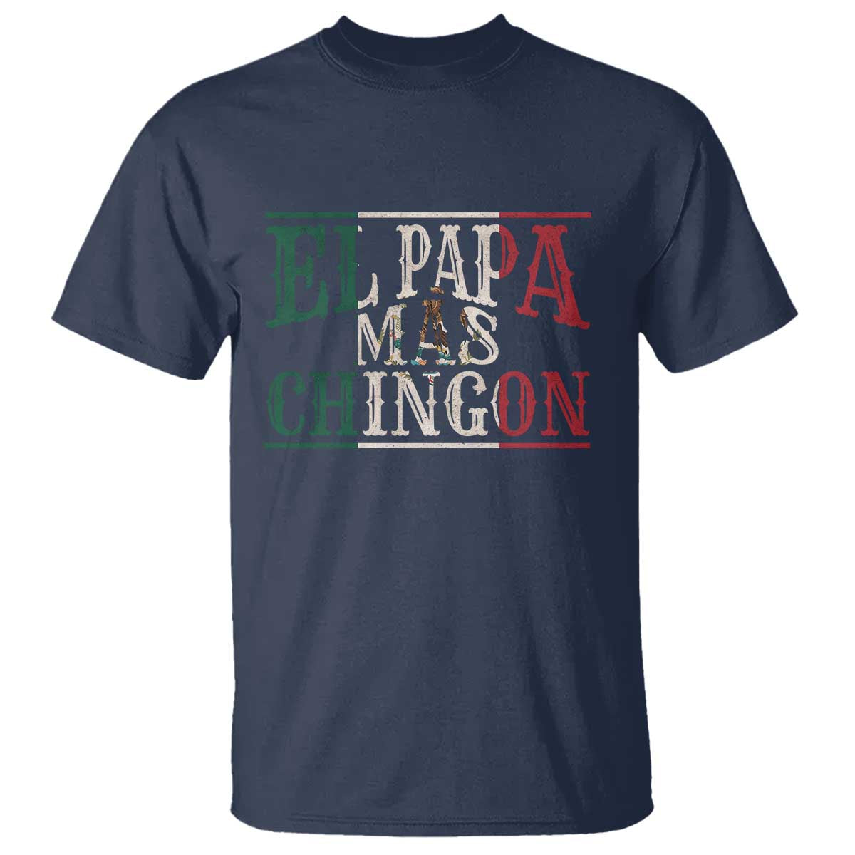 Funny El Papa Mas Chingon T Shirt Best Mexican Dad Father's Day Mexican Flag TS11 Navy Print Your Wear
