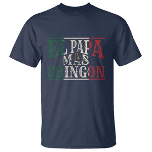 Funny El Papa Mas Chingon T Shirt Best Mexican Dad Father's Day Mexican Flag TS11 Navy Print Your Wear