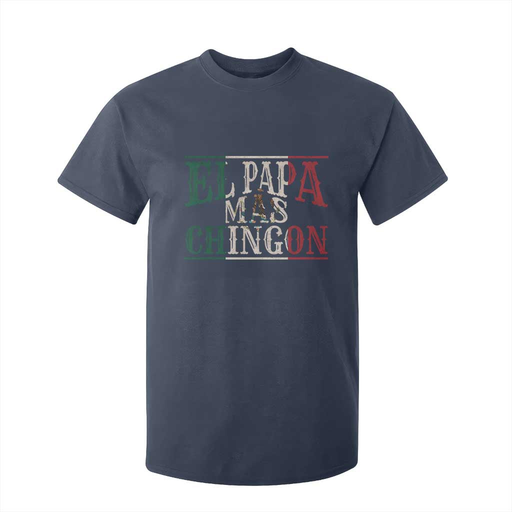 Funny El Papa Mas Chingon T Shirt For Kid Best Mexican Dad Father's Day Mexican Flag TS11 Navy Print Your Wear