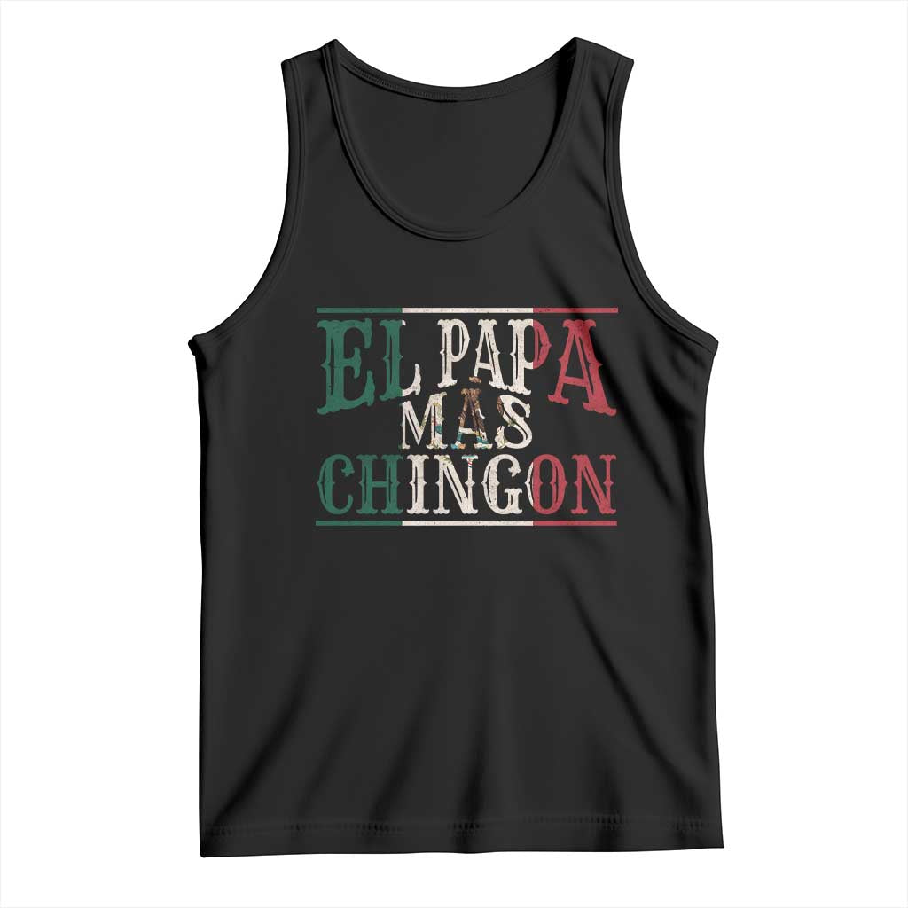 Funny El Papa Mas Chingon Tank Top Best Mexican Dad Father's Day Mexican Flag TS11 Black Print Your Wear