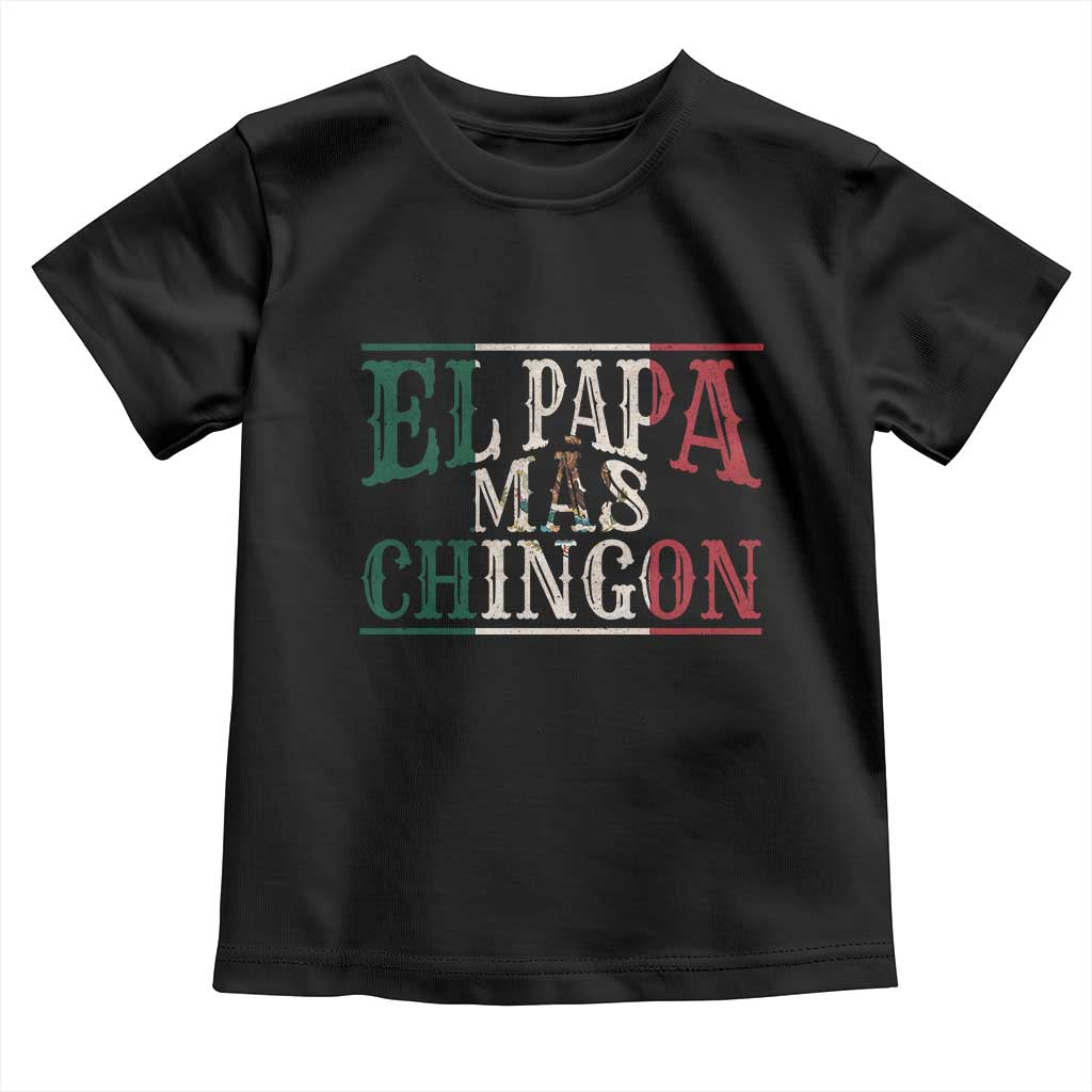 Funny El Papa Mas Chingon Toddler T Shirt Best Mexican Dad Father's Day Mexican Flag TS11 Black Print Your Wear