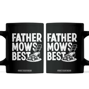 Funny Father Mows Best Coffee Mug Fathers Day Dad Jokes Lawn Mowing TS11 Black Print Your Wear
