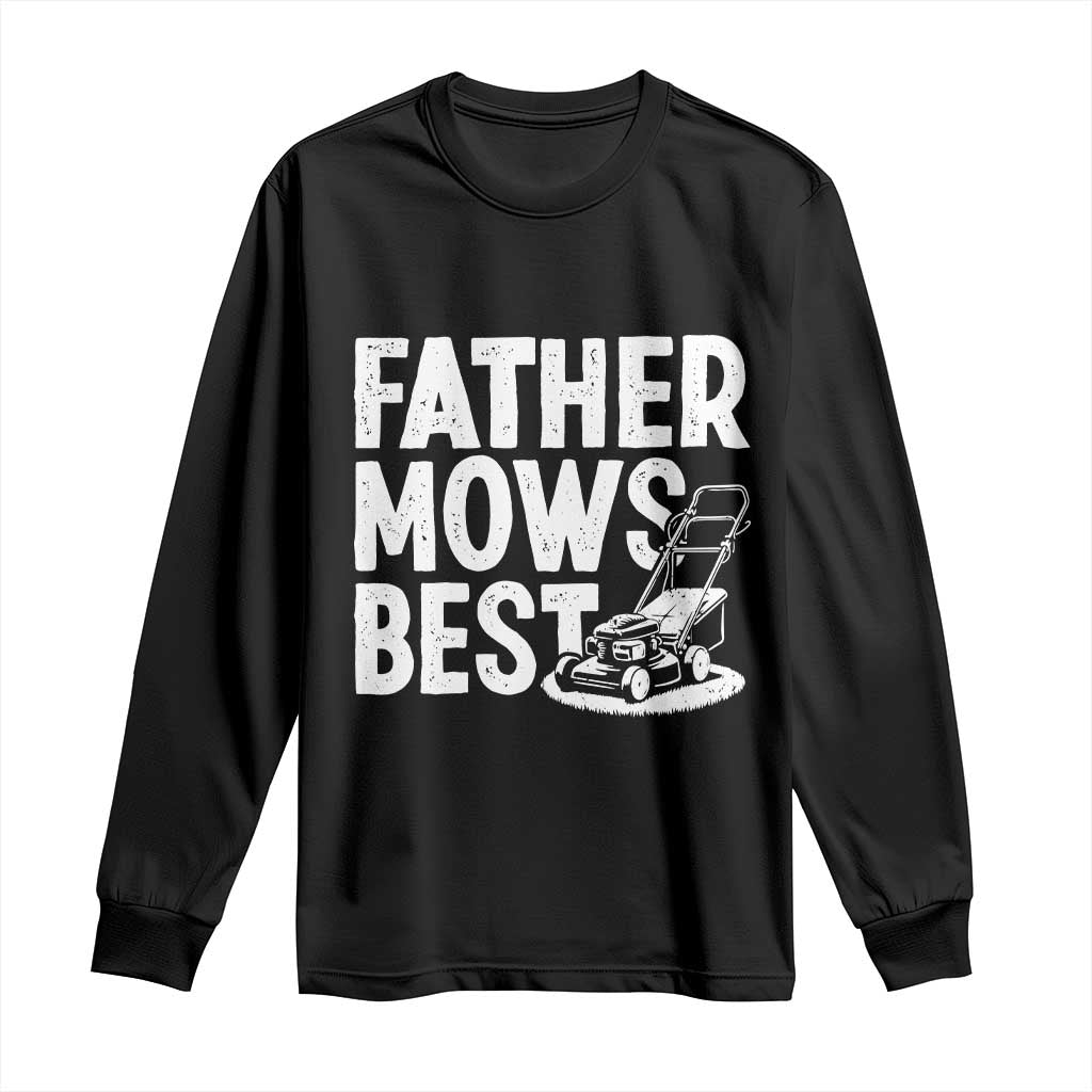 Funny Father Mows Best Long Sleeve Shirt Fathers Day Dad Jokes Lawn Mowing TS11 Black Print Your Wear