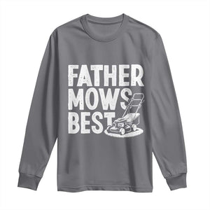 Funny Father Mows Best Long Sleeve Shirt Fathers Day Dad Jokes Lawn Mowing TS11 Charcoal Print Your Wear