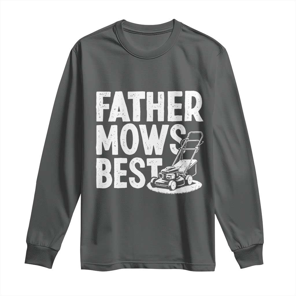 Funny Father Mows Best Long Sleeve Shirt Fathers Day Dad Jokes Lawn Mowing TS11 Dark Heather Print Your Wear