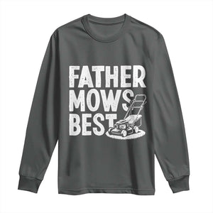 Funny Father Mows Best Long Sleeve Shirt Fathers Day Dad Jokes Lawn Mowing TS11 Dark Heather Print Your Wear