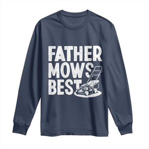 Funny Father Mows Best Long Sleeve Shirt Fathers Day Dad Jokes Lawn Mowing TS11 Navy Print Your Wear