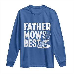Funny Father Mows Best Long Sleeve Shirt Fathers Day Dad Jokes Lawn Mowing TS11 Royal Blue Print Your Wear