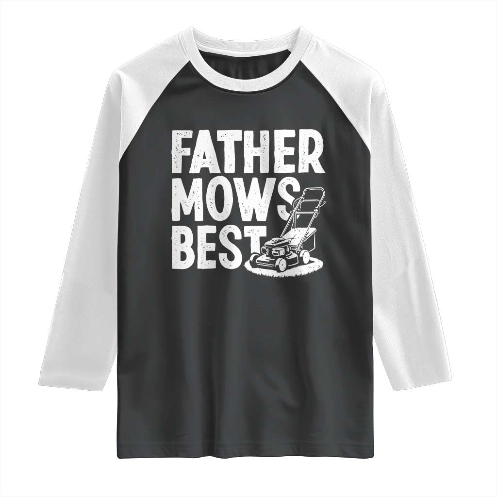 Funny Father Mows Best Raglan Shirt Fathers Day Dad Jokes Lawn Mowing TS11 Black White Print Your Wear