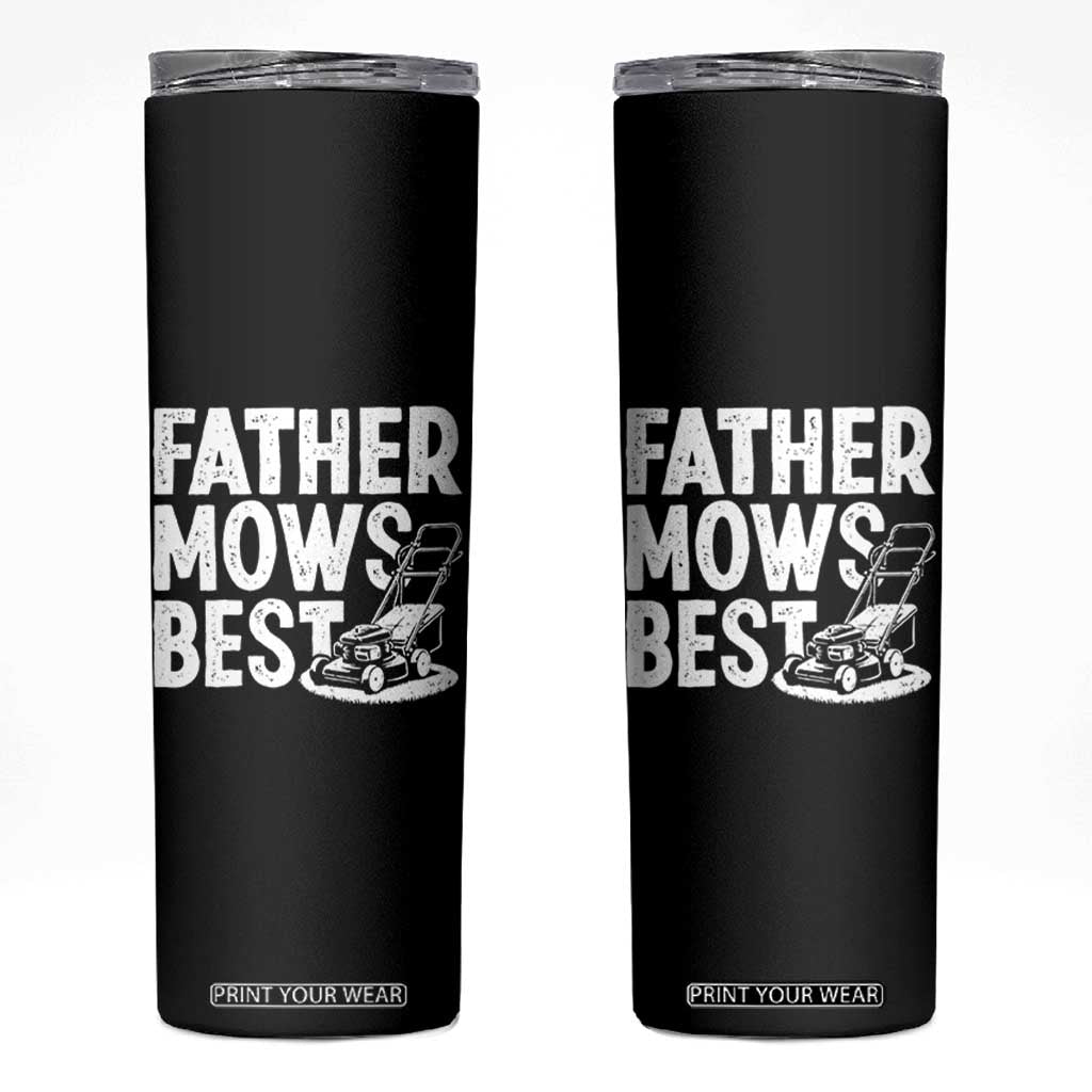 Funny Father Mows Best Skinny Tumbler Fathers Day Dad Jokes Lawn Mowing TS11 Black Print Your Wear